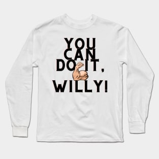 You can do it, Willy Long Sleeve T-Shirt